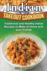 Indian Takeout Cookbook : Traditional and Healthy Indian Recipes to Make at Home with your friends - Book