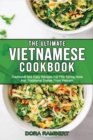 The Ultimate Vietnamese Cookbook : Traditional and Easy Recipes For Pho Spring Rolls And Traditional Dishes From Vietnam - Book