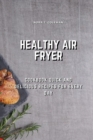 Healthy Air Fryer : Cookbook Quick and Delicious Recipes for Every Day - Book