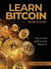Learn Bitcoin Basics 2021 : Easy-to-read guide to what Bitcoin is! - Book