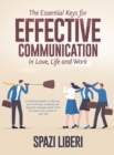 The Essential Keys for Effective Communication in Love, Life and Work : A Practical Guide to improve your listening, speaking and empathic dialogue skills with the important people in your life - Book
