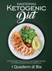 Mastering Ketogenic Diet : A Factual Guide To Delicious Low Carb Ketogenic Recipes For Fat Burning And Permanent Weight Loss - Book
