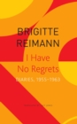 I Have No Regrets - Diaries, 1955-1963 - Book