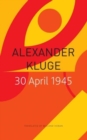 30 April 1945 : The Day Hitler Shot Himself and Germany’s Integration with the West Began - Book