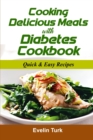 Cooking Delicious Meals with Diabetes Cookbook : Quick & Easy Recipes - Book