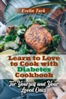 Learn to Love to Cook with Diabetes Cookbook : For Yourself and Your Loved Ones - Book