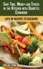 Save Time, Money and Stress in the Kitchen with Diabetes Cookbook : Lots of Recipes to Discover - Book
