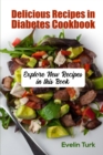 Delicious Recipes in Diabetes Cookbook : Explore New Recipes in this Book - Book