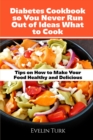 Diabetes Cookbook so You Never Run Out of Ideas what to Cook : Tips on How to Make Your Food Healthy and Delicious - Book