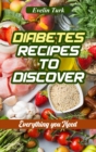 Diabetes Recipes to Discover : Everything you Need - Book