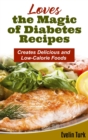 Loves the Magic of Diabetes Recipes : Creates Delicious and Low-Calorie Foods - Book