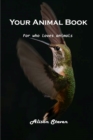 Your Animal Book : For who loves animals - Book