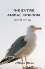 The Entire Animal Kingdom : Perfect for you - Book