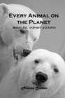 Every Animal on the Planet : Beautiful vibrant pictures - Book