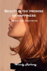 Beauty is the promise of happiness : Advice and inspiration - Book