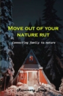 Move out of your nature rut : Connecting family to nature - Book
