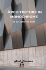 Architecture in monochrome : An illustrated book - Book