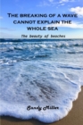 The breaking of a wave cannot explain the whole sea : The beauty of beaches - Book
