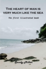 The heart of man is very much like the sea : The first illustrated book - Book