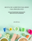 Recetas de Alimentos Para Bebes Para Principiantes : Recetas para Principiantes Simples y Especiales para Bebe. Asegurese de que su bebe crezca saludablemente - Book