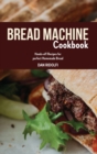 Bread Machine Cookbook : Hands-off Recipes for perfect Homemade Bread - Book