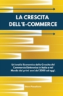 La Crescita Dell'E-Commerce : Un'analisi Economica della Crescita del Commercio Elettronico in Italia e nel Mondo dai primi anni del 2000 ad oggi. - Book