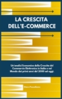 La Crescita Dell'E-Commerce : Un'analisi Economica della Crescita del Commercio Elettronico in Italia e nel Mondo dai primi anni del 2000 ad oggi. - Book