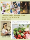 Anti-Inflammatory Diet Cookbook For One : 2 Books in 1 A Very Affordable Meal Plan For Busy People 200 Easy to Prepare Anti Inflammation Recipes to Weight Loss and Sculpt your Body - Book