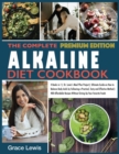 The Complete Alkaline Diet Cookbook : 4 Books in 1 Dr. Lewis's Meal Plan Project Ultimate Guide on How to Balance Body Acids by Following a Practical, Tasty and Effective Method 400 Affordable Recipes - Book
