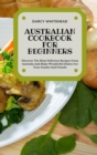 Australian Cookbook for Beginners : Discover The Most Delicious Recipes From Australia And Make Wonderful Dishes For Your Family And Friends - Book