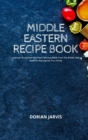 Middle Eastern Recipe Book : Discover The Easiest And Most Delicious Meals From The Middle East Tradition And Impress Your Family - Book