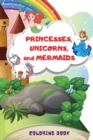 Princesses, Unicorns, and Mermaids Coloring Book : A Creative Coloring Book for Kids - Book