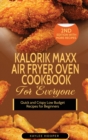 Kalorik Maxx Air Fryer Oven Cookbook for Everyone : Quick and Crispy Low Budget Recipes for Beginners - Book