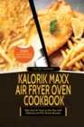 Kalorik Maxx Air Fryer Oven Cookbook : Take Your Air Fryer to the Max with Delicious and No-Stress Recipes - Book