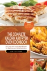 The Complete Kalorik Air Fryer Oven Cookbook : 50 Crispy and Low Budget Recipes for Beginners and Advanced Users - Book