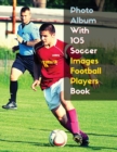 Photo Album With 105 Soccer Images Football Players Book - Black And White Photography - High Resolution HD : 105 Pictures Art Ideas - Professional Book Stock Photos - Premium Paper Version - English - Book