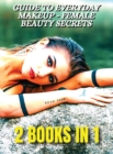 [ 2 BOOKS IN 1 ] - Guide To Everyday Makeup - Female Beauty Secrets - Always Perfect Nails - Nail Art Decorations And Gel Reconstruction : This Book Included 2 Courses Useful For All Women - Full Colo - Book