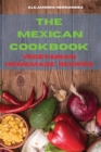 Mexican Cookbook Special Homemade Vegetarian Recipes : Quick, Easy and Delicious Mexican Recipes to delight your family and friends - Book