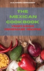 The Mexican Cookbook Special Vegetarian Homemade Recipes : Quick, Easy and Delicious Mexican Dinner Recipes to delight your family and friends - Book