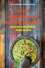 Mexican Cookbook Vegetarian Main Course Recipes : Quick, Easy and Delicious Mexican Recipes to delight your family and friends - Book