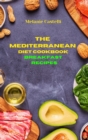 The Mediterranean Diet Cookbook Breakfast Recipes : Quick, Easy and Tasty Recipes to feel full of energy and stay healthy keeping your weight under control - Book