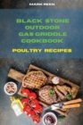 Black Stone Outdoor Gas Griddle Cookbook Poultry Recipes : The Ultimate Guide to Master your Gas Griddle with Tasty Recipes - Book