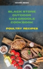 Black Stone Outdoor Gas Griddle Cookbook Poultry Recipes : The Ultimate Guide to Master your Gas Griddle with Tasty Recipes - Book