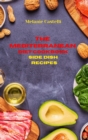 The Mediterranean Diet Cookbook Side Dish Recipes : Quick, Easy and Tasty Recipes to feel full of energy and stay healthy keeping your weight under control - Book
