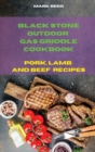 Black Stone Outdoor Gas Griddle Cookbook Pork, Lamb and Beef Recipes : The Ultimate Guide to Master your Gas Griddle with Tasty Recipes - Book