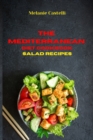 The Mediterranean Cookbook Salad Recipes : Quick, Easy and Tasty Recipes to feel full of energy and stay healthy keeping your weight under control - Book