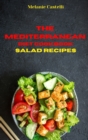 The Mediterranean Cookbook Salad Recipes : Quick, Easy and Tasty Recipes to feel full of energy and stay healthy keeping your weight under control - Book