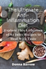 The Ultimate Anti-Inflammation Diet : Explore This Collection of 82 Juicy Recipes to Heal With Taste - Book