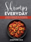 Shrimps Everyday : A Practical Cookbook With 100+ Mouthwatering and Easy to Cook Recipes of Your Favorite Food - Book