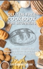 Gluten-Free Cookbook for Beginners : 50 Essential Recipes for Beginners to Go Gluten-Free. 10 New Recipes Included - Book
